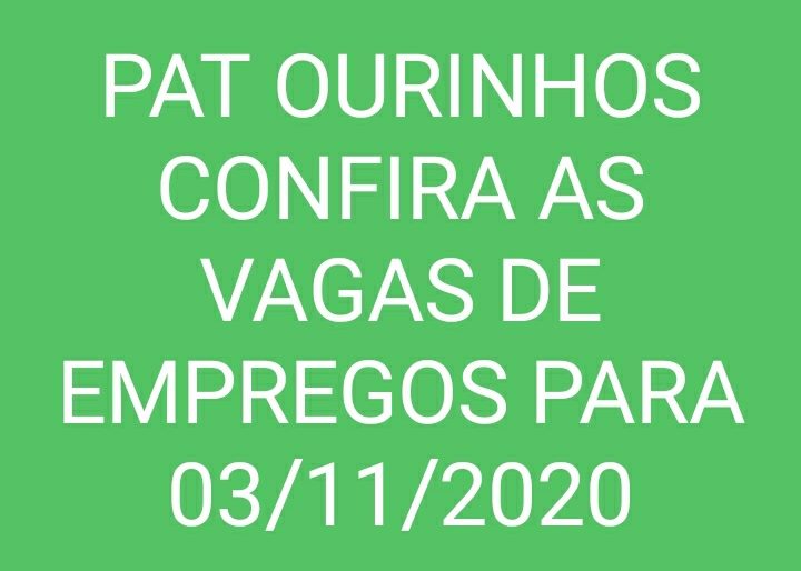 VAGAS DE EMPREGOS DISPONÍVEIS NO PAT DE OURINHOS PARA O DIA 03/11/2020